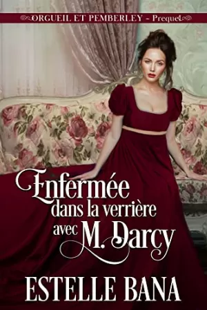 Estelle Bana – Orgueil et Pemberley, Prequel : Enfermée dans la verrière avec M. Darcy